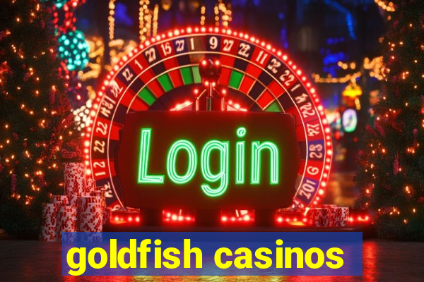 goldfish casinos